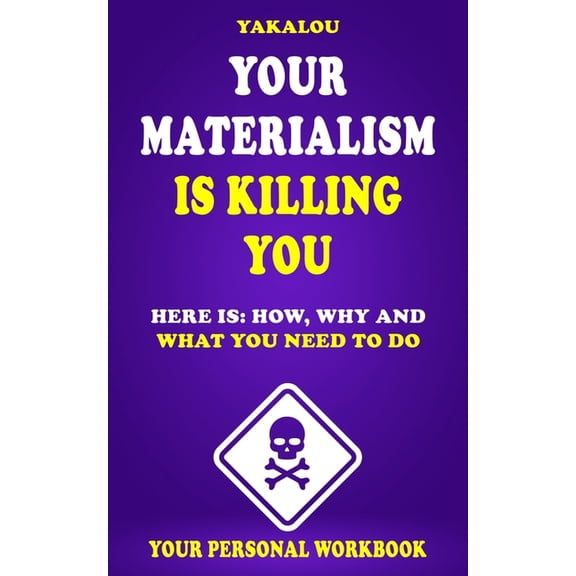 The Things That Are Ruining Your Life an Your Materialism Is Killing You: Here is: How, Why and What You Need To Do, (Paperback)