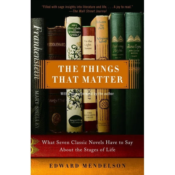 The Things That Matter: What Seven Classic Novels Have to Say About the Stages of Life, (Paperback)