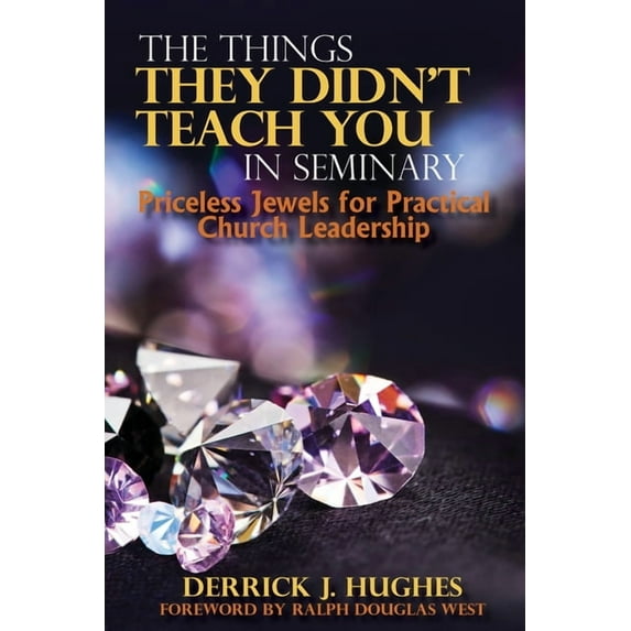 The Things They Didn't Teach You In Seminary, Priceless Jewels for Practical Church Leadership, (Paperback)