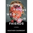 thumbnail image 1 of Pre-Owned The Things We Do to Our Friends (Hardcover) 0593497163 9780593497166, 1 of 1