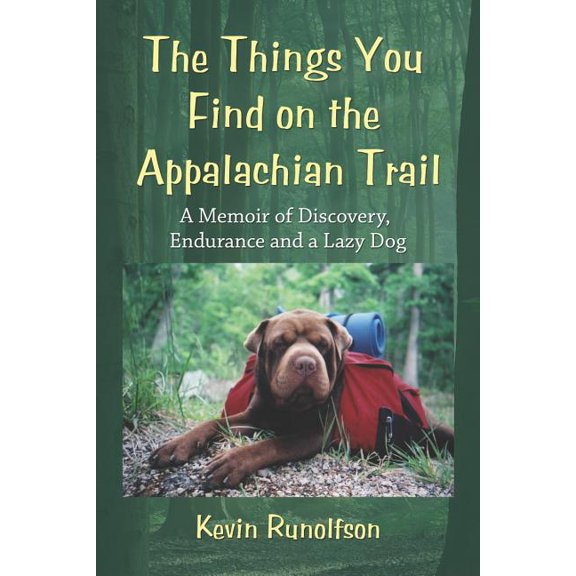 The Things You Find on the Appalachian Trail: A Memoir of Discovery, Endurance and a Lazy Dog, (Paperback)