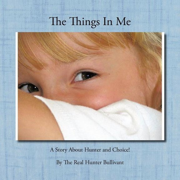 The Things In Me: A Story About Hunter and Choice!, (Paperback)
