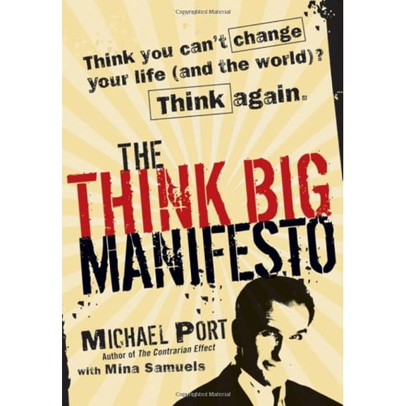Pre-Owned The Think Big Manifesto: Think You Can't Change Your Life (and the World)? Think Again (Hardcover) 0470432373 9780470432372