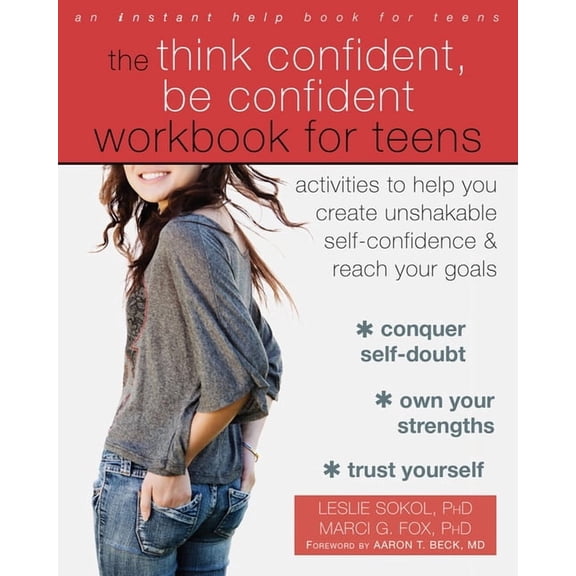 The Think Confident, Be Confident Workbook for Teens: Activities to Help You Create Unshakable Self-Confidence and Reach, (Paperback)