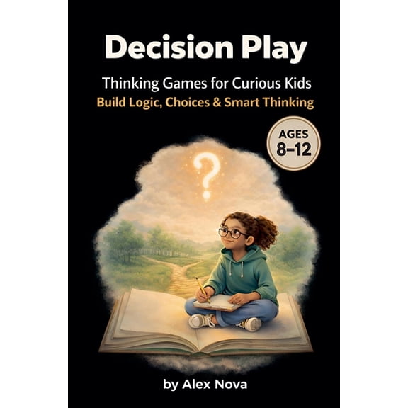The Think & Choose Decision Play: Thinking Games for Curious Kids (Ages 8-12), Book 1, (Paperback)