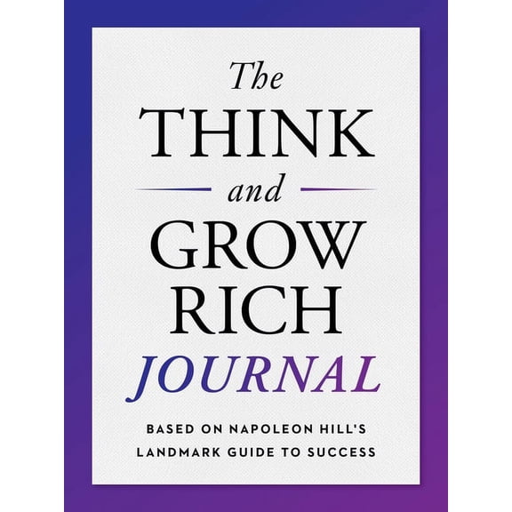 The Think and Grow Rich Journal: Based on Napoleon Hill's Landmark Guide to Success, (Paperback)