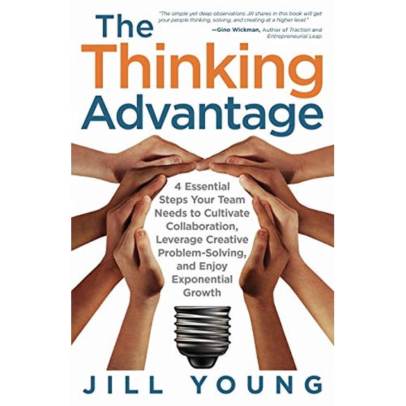 Pre-Owned The Thinking Advantage: 4 Essential Steps Your Team Needs to Cultivate Collaboration, Leverage Creative Problem-Solving, and Enjoy Exponential Growth (Paperback) 1647463491 9781647463496