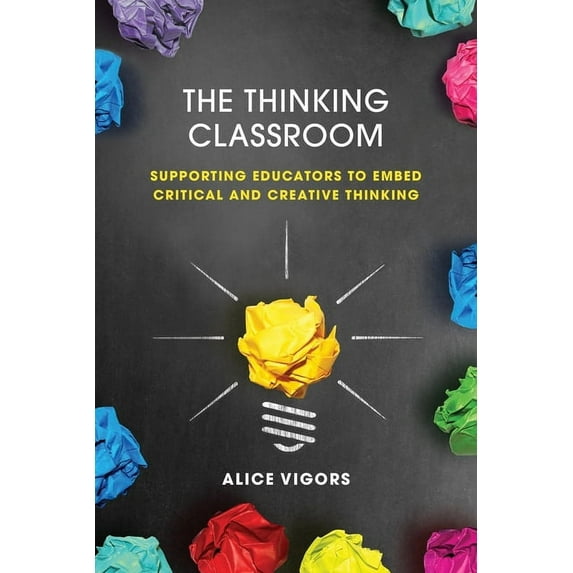 The Thinking Classroom: Supporting Educators to Embed Critical and Creative Thinking, (Paperback)