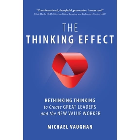Pre-Owned The Thinking Effect: Rethinking Thinking to Create Great Leaders and the New Value Worker (Paperback) 1857885996 9781857885996