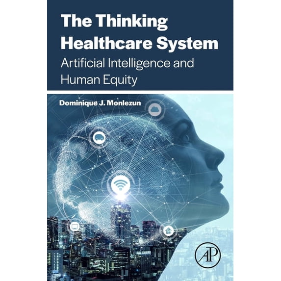 The Thinking Healthcare System: Artificial Intelligence and Human Equity, (Paperback)