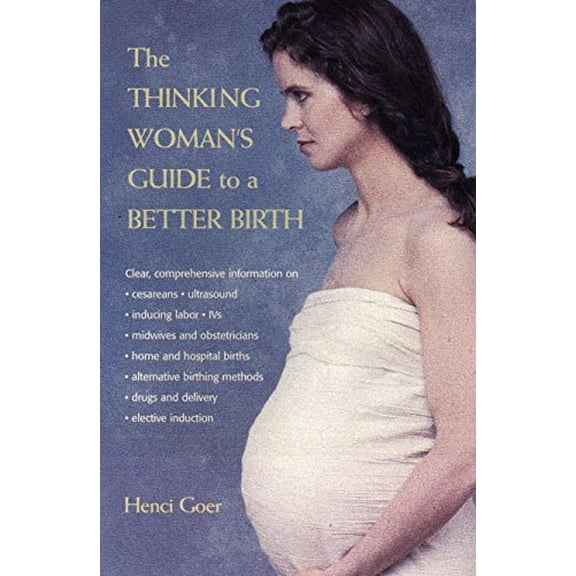Pre-Owned The Thinking Woman's Guide to a Better Birth (Paperback) 0399525173 9780399525179