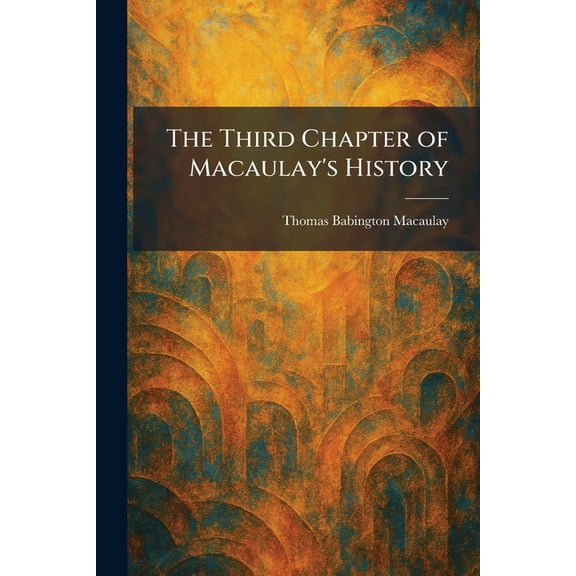 The Third Chapter of Macaulay's History, (Paperback)