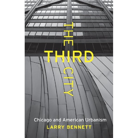 Pre-Owned The Third City: Chicago and American Urbanism (Hardcover) 0226042936 9780226042930
