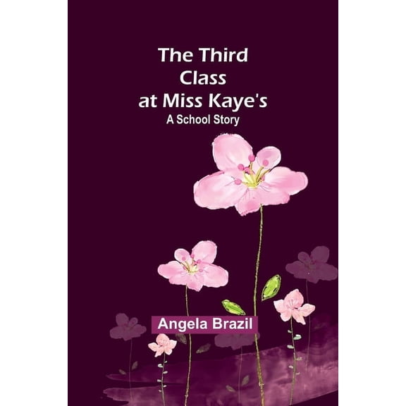 The Third Class at Miss Kaye's: A School Story, (Paperback)