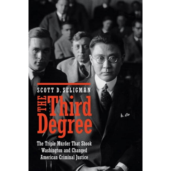 The Third Degree: The Triple Murder That Shook Washington and Changed American Criminal Justice, (Hardcover)