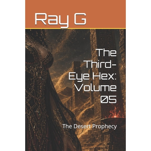 The Third-Eye Hex The Third-Eye Hex: Volume 05: The Desert Prophecy, Book 5, (Paperback)