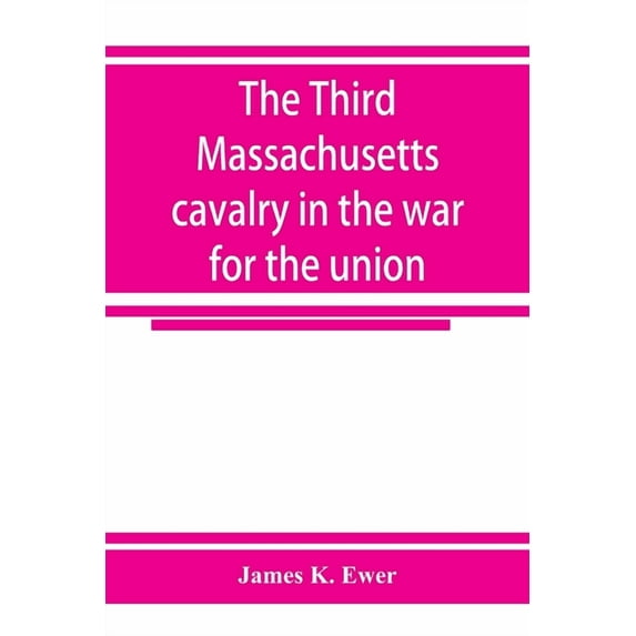 The Third Massachusetts cavalry in the war for the union, (Paperback)