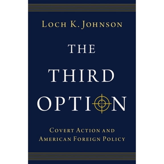 Pre-Owned The Third Option: Covert Action and American Foreign Policy, 9780197604410, 0197604412, Hardcover,