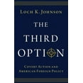 thumbnail image 1 of The Third Option: Covert Action and American Foreign Policy, (Paperback), 1 of 1