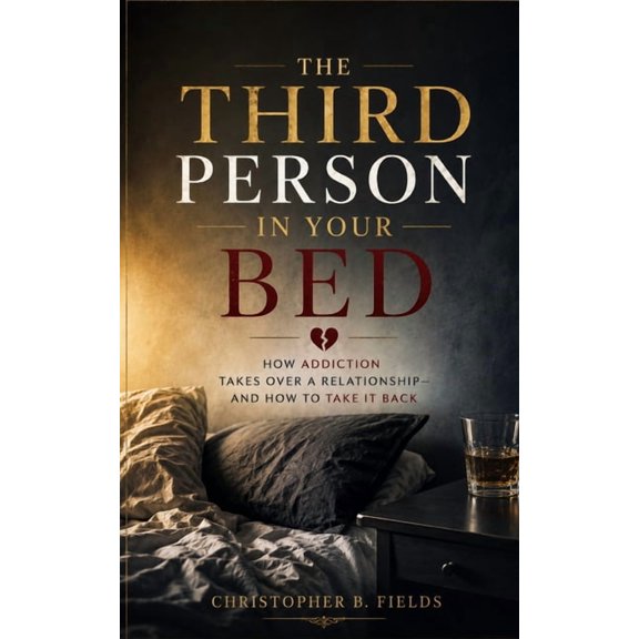 The Third Person in Your Bed: How Addiction Takes Over a Relationship-and How to Take It Back, (Paperback)