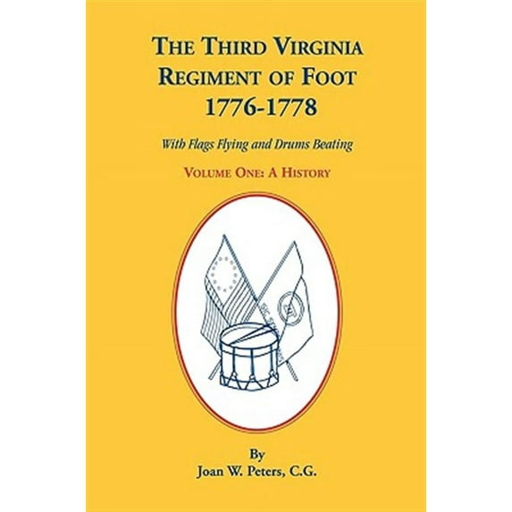 The Third Virginia Regiment of the Foot, 1776-1778, a History, Volume One. with Flags Flying and Drums Beating