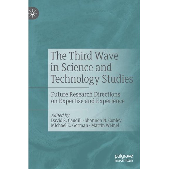 The Third Wave in Science and Technology Studies: Future Research Directions on Expertise and Experience, (Hardcover)
