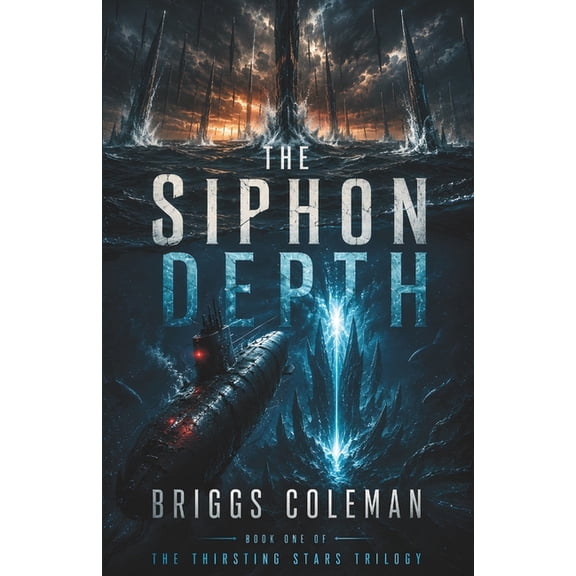 The Thirsting Stars Trilogy The Siphon Depth: An Alien Ocean Invasion Thriller (The Thirsting Stars Trilogy Book 1), Book 1, (Paperback)