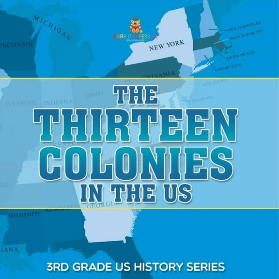 The Thirteen Colonies In The US 3rd Grade US History Series, (Paperback)