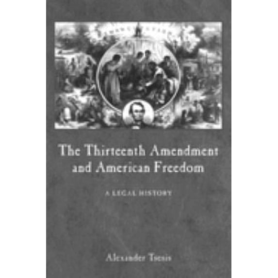 Pre-Owned The Thirteenth Amendment and American Freedom : A Legal History (Hardcover) 9780814782767