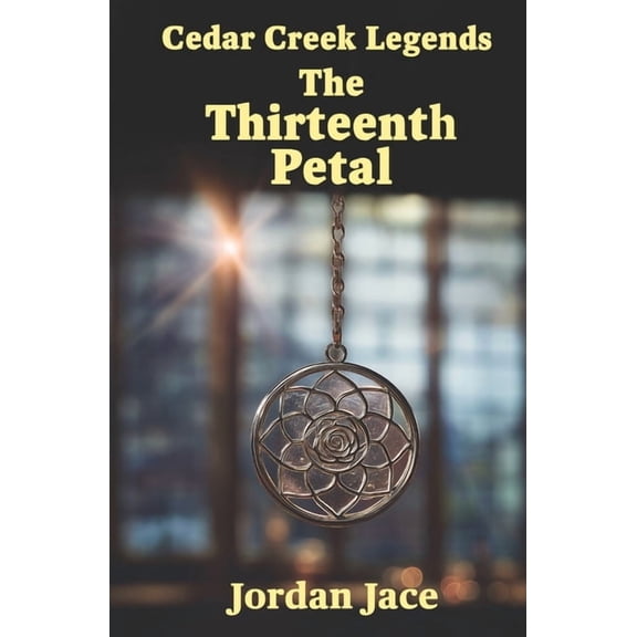 The Thirteenth Petal: Cedar Creek Legends Book One, (Paperback)