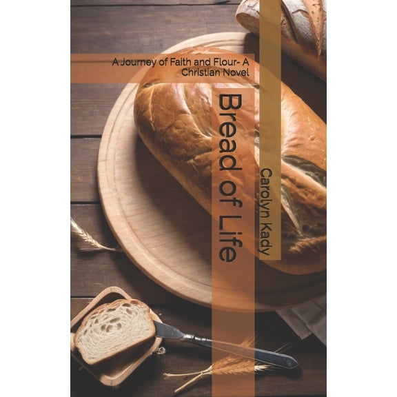 The Thomas Bennett Chronicles Bread of Life: A Journey of Faith and Flour- A Christian Novel, Book 2, (Paperback)