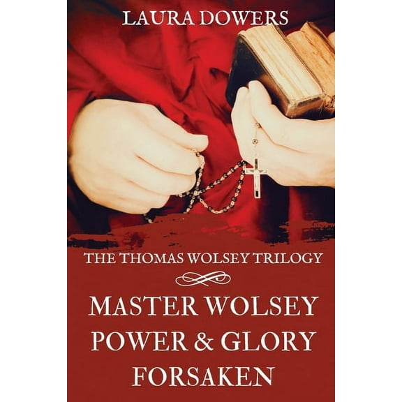 The Tudor Court The Thomas Wolsey Trilogy: Books I-III, Master Wolsey, Power & Glory, Forsaken, (Paperback)