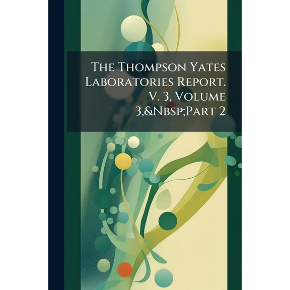 The Thompson Yates Laboratories Report. V. 3, Volume 3, Part 2 (Paperback)
