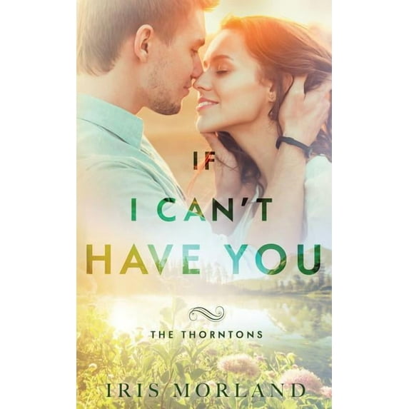 The Thorntons If I Can't Have You: The Thorntons Book 3, Book 3, (Paperback)