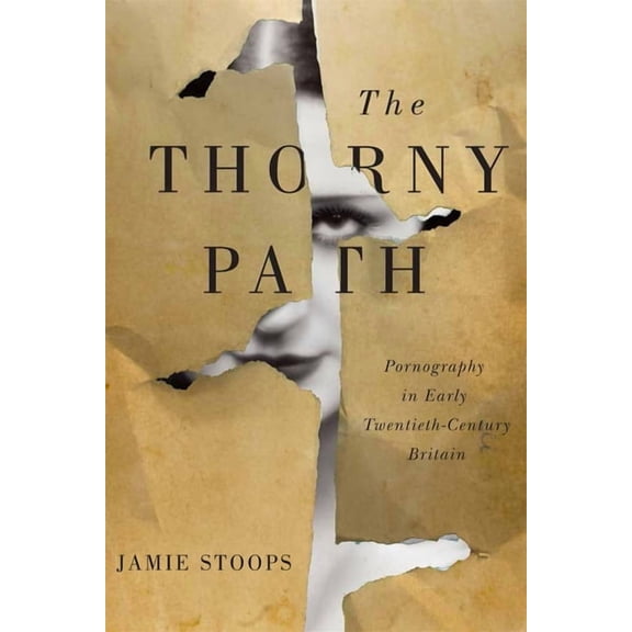 The Thorny Path: Pornography in Early Twentieth-Century Britain, (Hardcover)