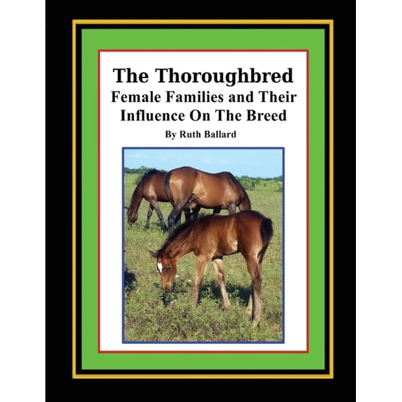 The Thoroughbred Female Families and Their Influence On The Breed (Paperback)