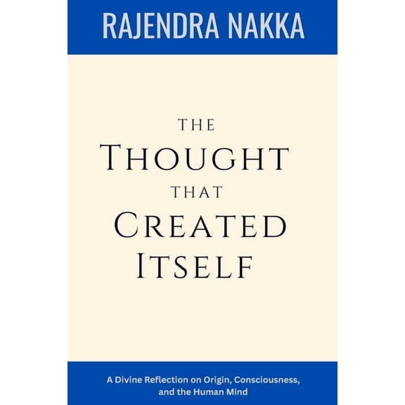 The Thought That Created Itself: A Divine Reflection on Origin, Consciousness, and the Human Mind, (Paperback)