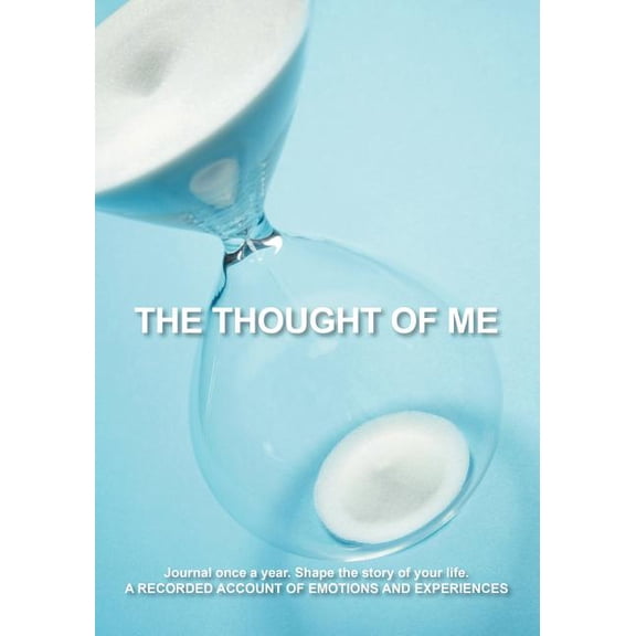 The Thought of Me: Journal Once a Year. Shape the Story of Your Life: A Recorded Account of Emotions and Experiences