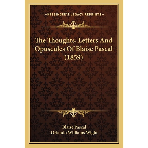 The Thoughts, Letters And Opuscules Of Blaise Pascal (1859) (Paperback)