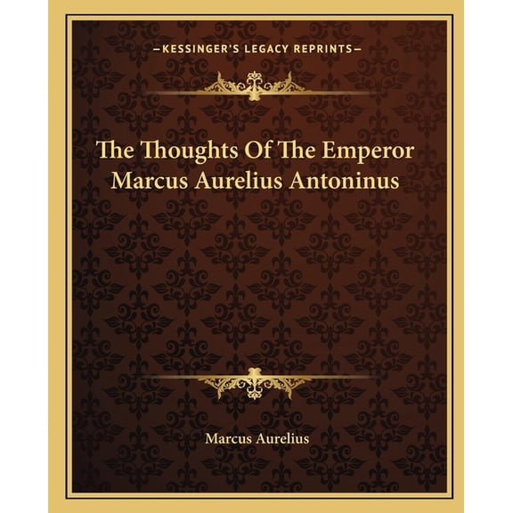 The Thoughts Of The Emperor Marcus Aurelius Antoninus (Paperback)