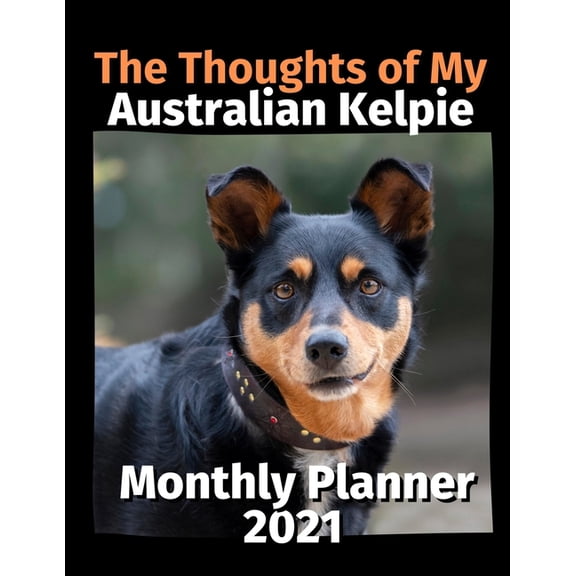 The Thoughts of My Australian Kelpie: Monthly Planner 2021