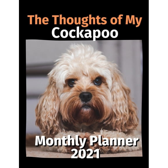 The Thoughts of My Cockapoo : Monthly Planner 2021 (Paperback)