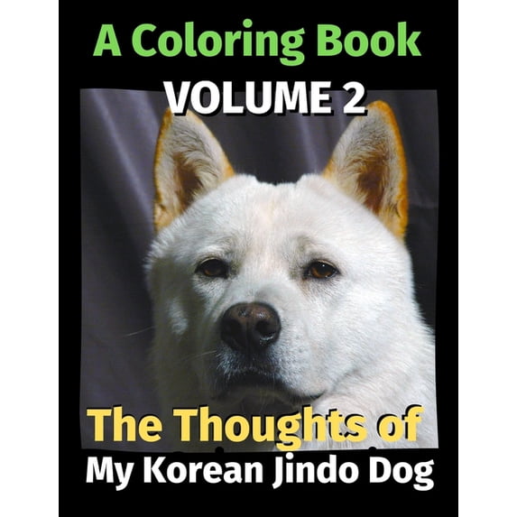 The Thoughts of My Korean Jindo dog : A Coloring Book Volume 2 (Paperback)