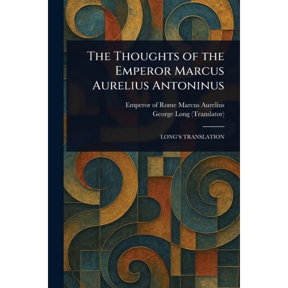 The Thoughts of the Emperor Marcus Aurelius Antoninus, (Paperback)