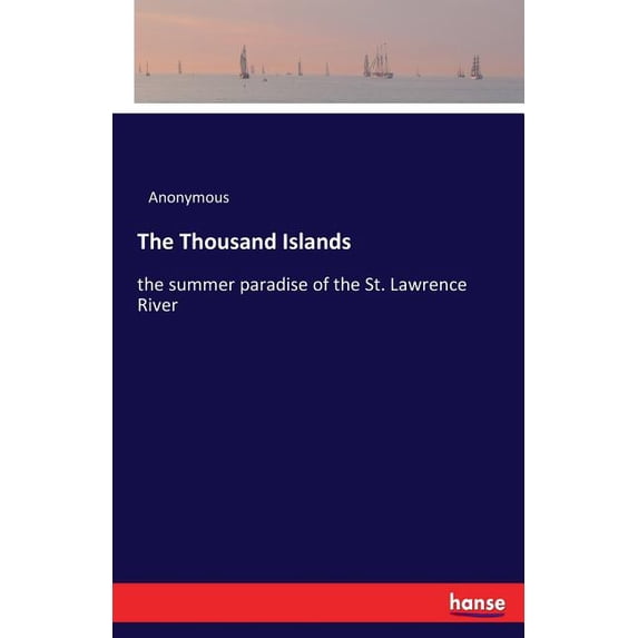 The Thousand Islands: the summer paradise of the St. Lawrence River, (Paperback)