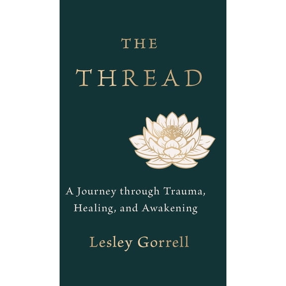 The Thread: A Journey through Trauma, Healing, and Awakening, (Hardcover)