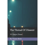 The Thread Of Dissent "A Fight for Freedom", Paperback