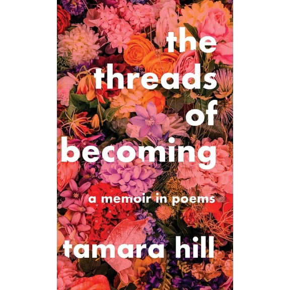 The Threads of Becoming: A Memoir in Poems, (Hardcover)