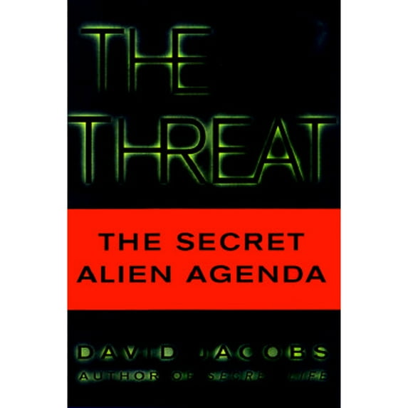 Pre-Owned The Threat: The Secret Agenda What the Aliens Really Want and How They Plan to Get It (Hardcover) 0684814846 9780684814841
