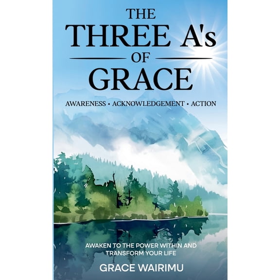The Three A's of Grace: Awareness, Acknowledgement, Action, (Paperback)